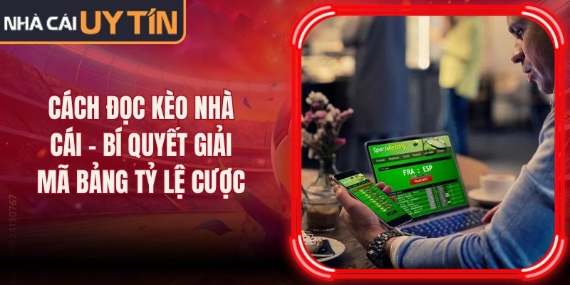 Cách Đọc Kèo Nhà Cái - Bí Quyết Giải Mã Bảng Tỷ Lệ Cược 1 Cách Đọc Kèo Nhà Cái - Bí Quyết Giải Mã Bảng Tỷ Lệ Cược