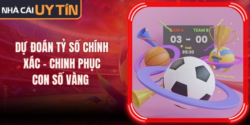 Dự Đoán Tỷ Số Chính Xác - Chinh Phục Con Số Vàng 10 Dự Đoán Tỷ Số Chính Xác - Chinh Phục Con Số Vàng